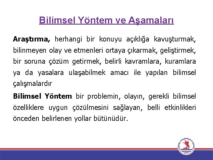 Bilimsel Yöntem ve Aşamaları Araştırma, herhangi bir konuyu açıklığa kavuşturmak, bilinmeyen olay ve etmenleri