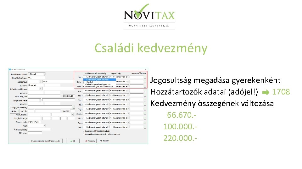 Családi kedvezmény Jogosultság megadása gyerekenként Hozzátartozók adatai (adójel!) 1708 Kedvezmény összegének változása 66. 670.