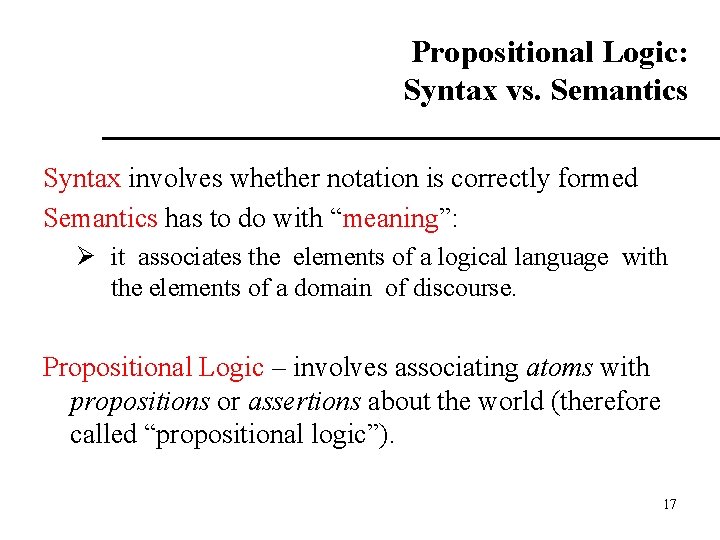 Propositional Logic: Syntax vs. Semantics Syntax involves whether notation is correctly formed Semantics has