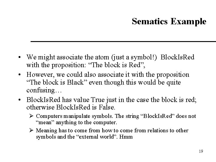 Sematics Example • We might associate the atom (just a symbol!) Block. Is. Red