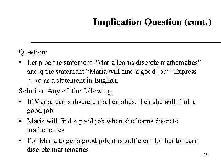 Implication Question (cont. ) Question: • Let p be the statement “Maria learns discrete