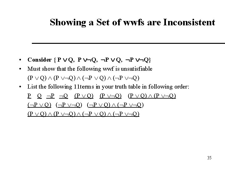 Showing a Set of wwfs are Inconsistent • Consider { P Q, P Q}