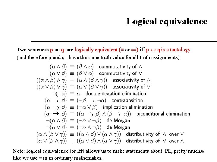 Logical equivalence Two sentences p an q are logically equivalent ( or ) iff