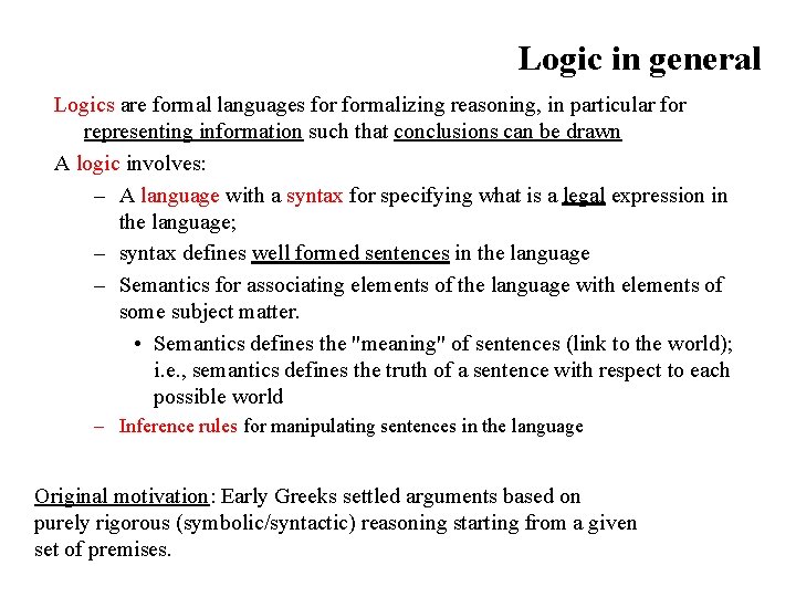 Logic in general Logics are formal languages formalizing reasoning, in particular for representing information