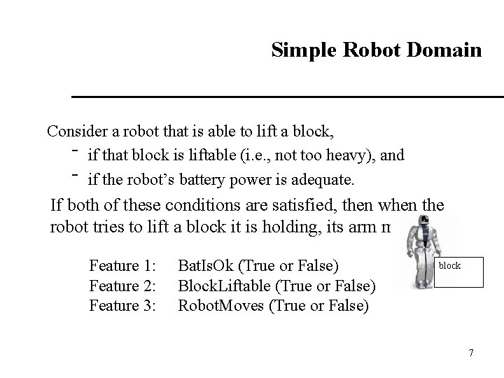 Simple Robot Domain Consider a robot that is able to lift a block, ‾