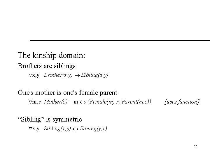 The kinship domain: Brothers are siblings x, y Brother(x, y) Sibling(x, y) One's mother