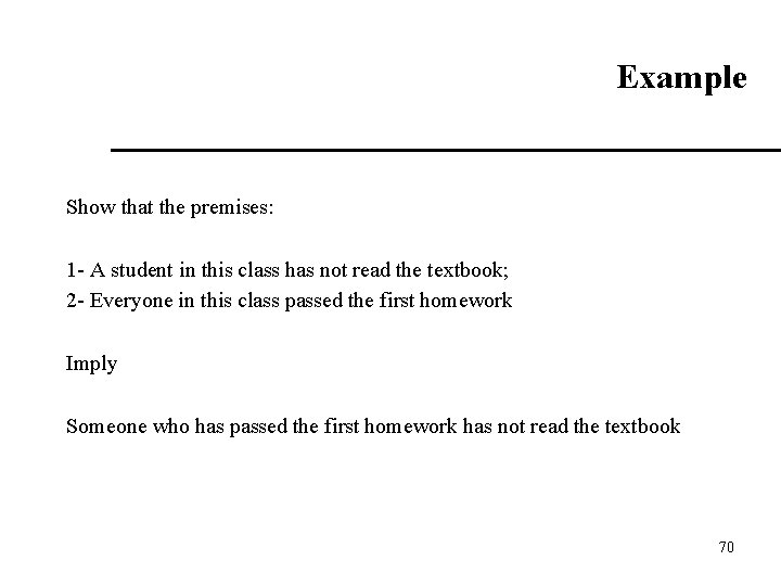 Example Show that the premises: 1 - A student in this class has not