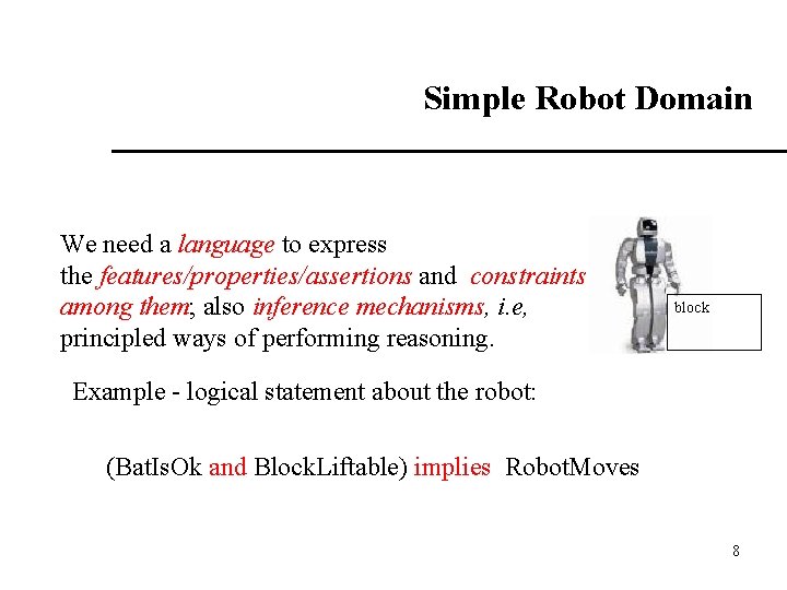 Simple Robot Domain We need a language to express the features/properties/assertions and constraints among