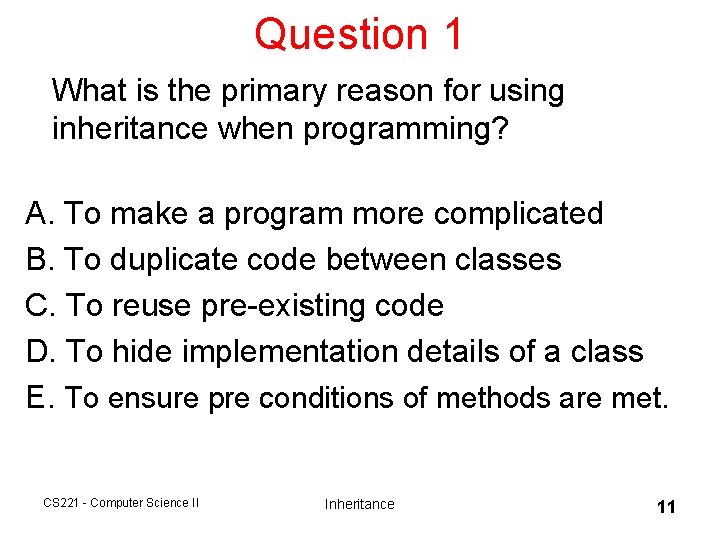 Question 1 What is the primary reason for using inheritance when programming? A. To Question 1 What is the primary reason for using inheritance when programming? A. To