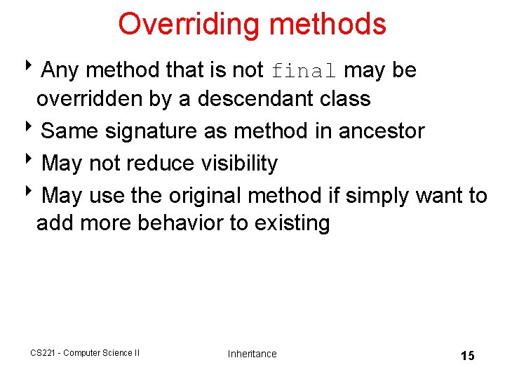 Overriding methods 8 Any method that is not final may be overridden by a Overriding methods 8 Any method that is not final may be overridden by a