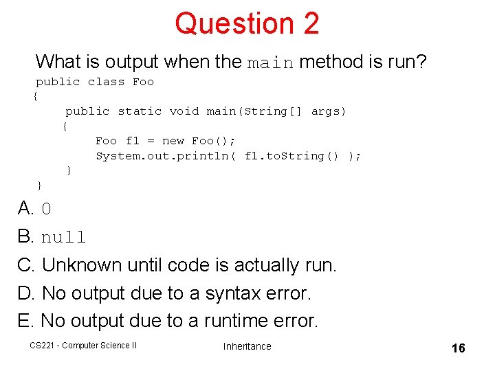 Question 2 What is output when the main method is run? public class Foo Question 2 What is output when the main method is run? public class Foo