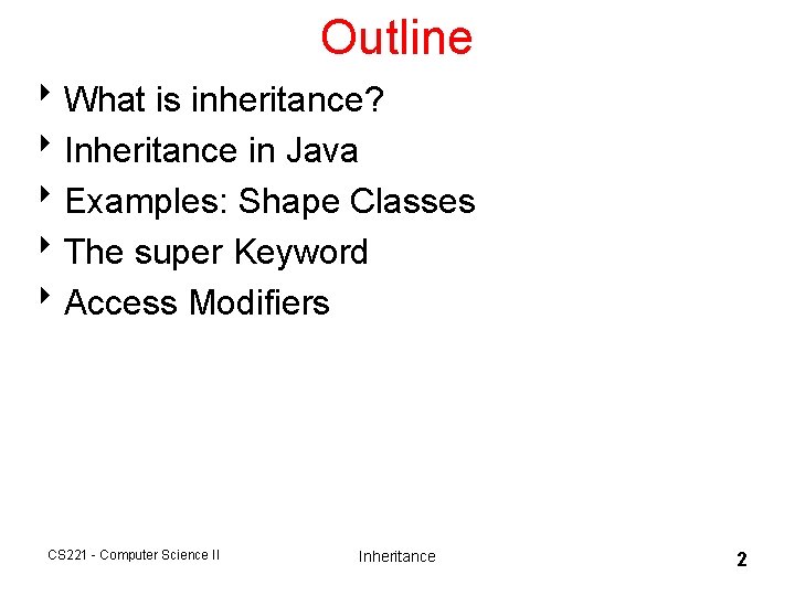 Outline 8 What is inheritance? 8 Inheritance in Java 8 Examples: Shape Classes 8 Outline 8 What is inheritance? 8 Inheritance in Java 8 Examples: Shape Classes 8