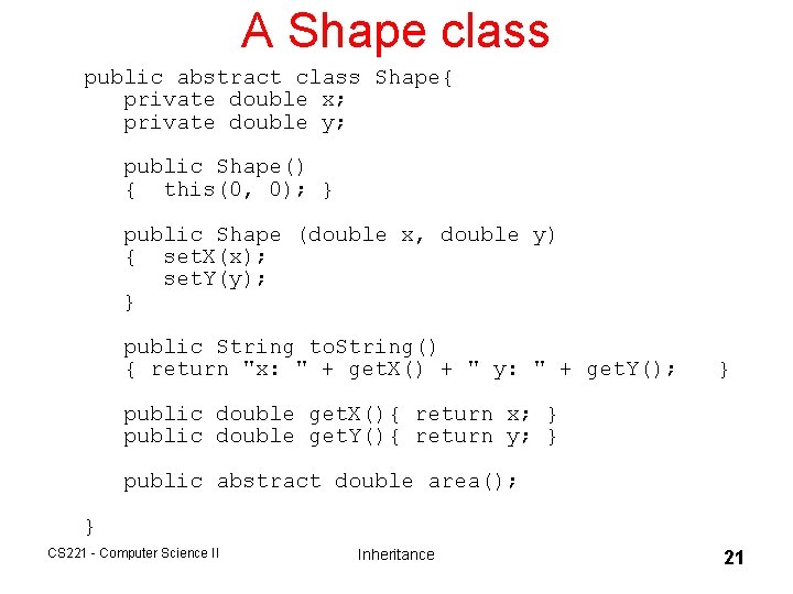 A Shape class public abstract class Shape{ private double x; private double y; public A Shape class public abstract class Shape{ private double x; private double y; public