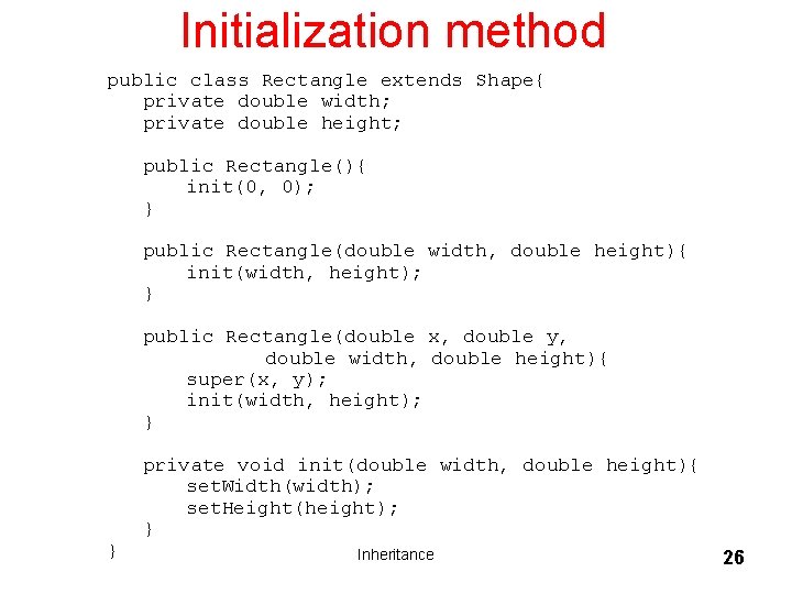 Initialization method public class Rectangle extends Shape{ private double width; private double height; public Initialization method public class Rectangle extends Shape{ private double width; private double height; public