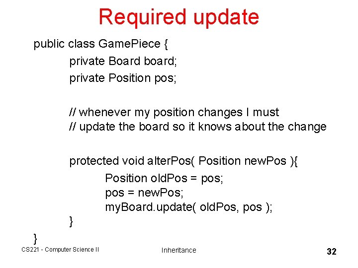 Required update public class Game. Piece { private Board board; private Position pos; // Required update public class Game. Piece { private Board board; private Position pos; //