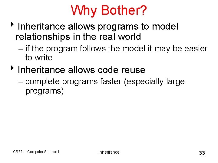 Why Bother? 8 Inheritance allows programs to model relationships in the real world – Why Bother? 8 Inheritance allows programs to model relationships in the real world –
