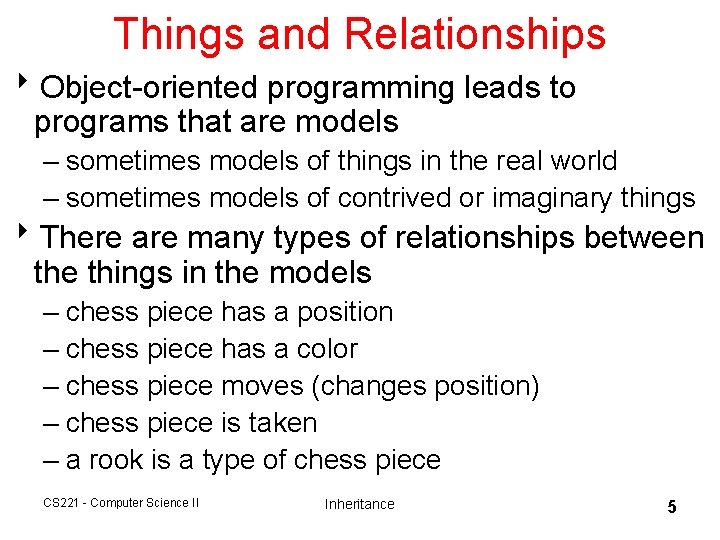 Things and Relationships 8 Object-oriented programming leads to programs that are models – sometimes Things and Relationships 8 Object-oriented programming leads to programs that are models – sometimes