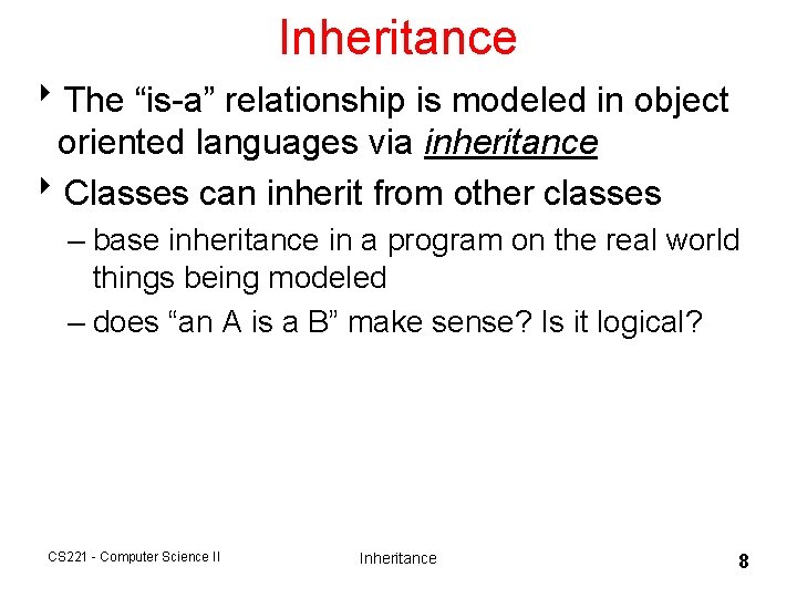 Inheritance 8 The “is-a” relationship is modeled in object oriented languages via inheritance 8 Inheritance 8 The “is-a” relationship is modeled in object oriented languages via inheritance 8