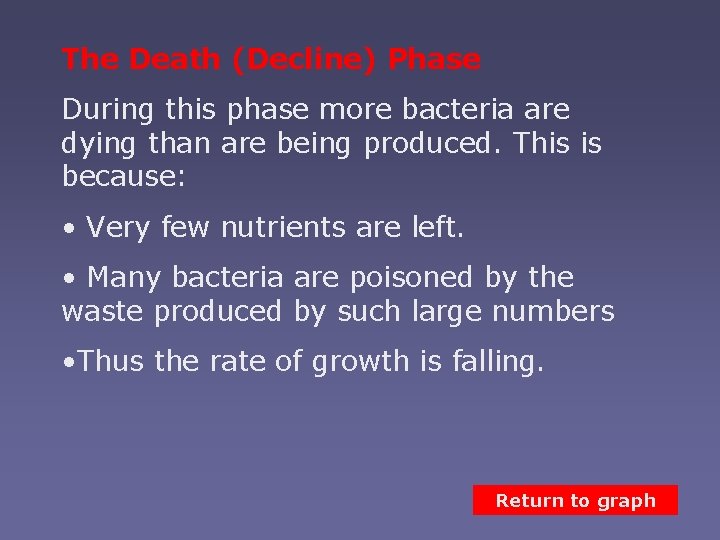 The Death (Decline) Phase During this phase more bacteria are dying than are being