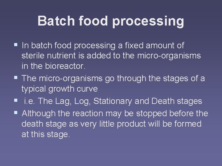 Batch food processing § In batch food processing a fixed amount of sterile nutrient