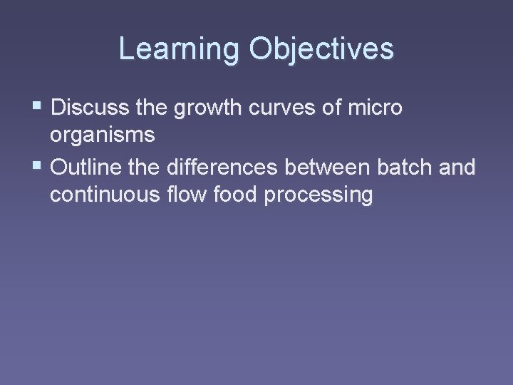 Learning Objectives § Discuss the growth curves of micro organisms § Outline the differences