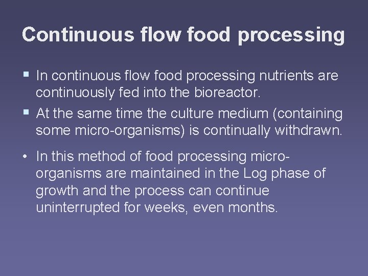 Continuous flow food processing § In continuous flow food processing nutrients are continuously fed