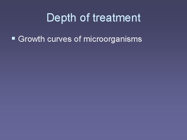 Depth of treatment § Growth curves of microorganisms 