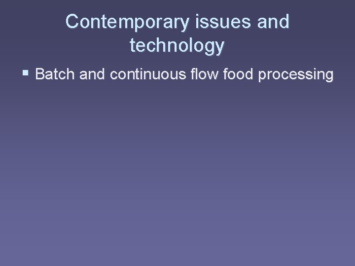 Contemporary issues and technology § Batch and continuous flow food processing 