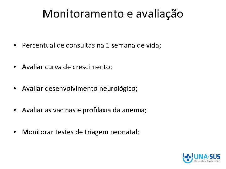 Monitoramento e avaliação • Percentual de consultas na 1 semana de vida; • Avaliar