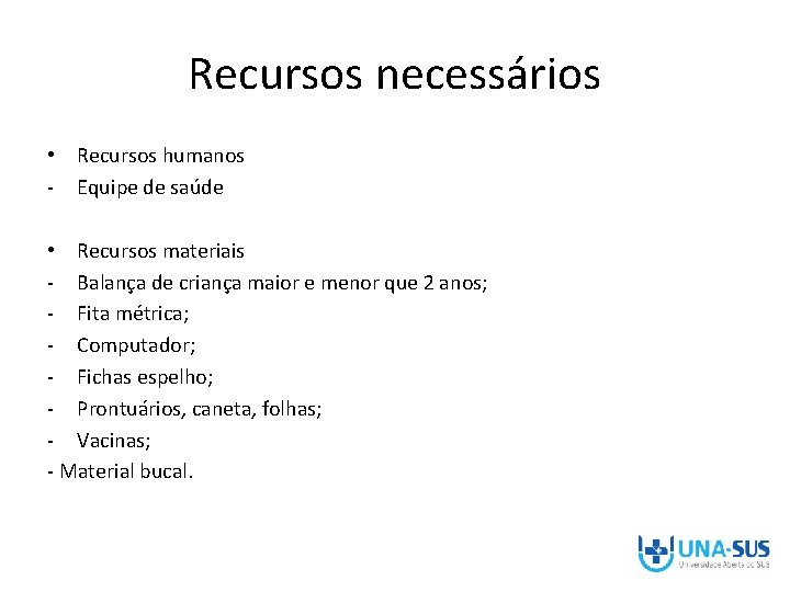 Recursos necessários • Recursos humanos - Equipe de saúde • Recursos materiais - Balança