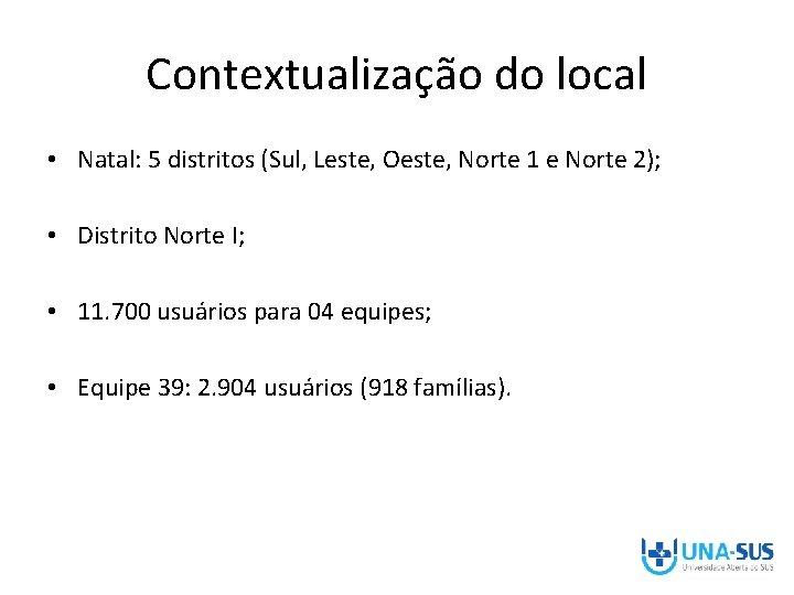 Contextualização do local • Natal: 5 distritos (Sul, Leste, Oeste, Norte 1 e Norte