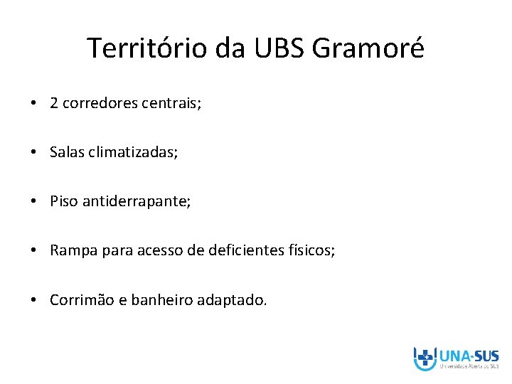 Território da UBS Gramoré • 2 corredores centrais; • Salas climatizadas; • Piso antiderrapante;