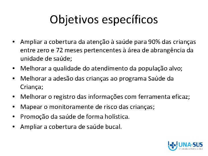 Objetivos específicos • Ampliar a cobertura da atenção à saúde para 90% das crianças