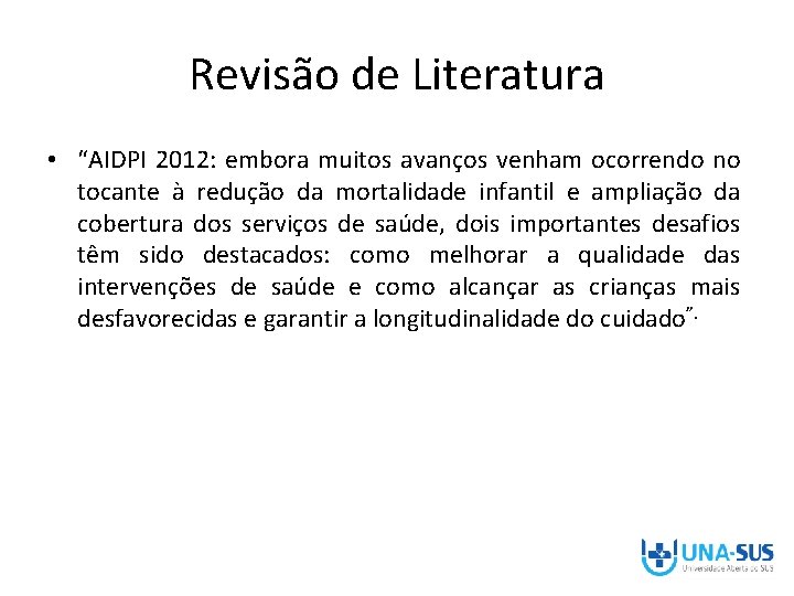Revisão de Literatura • “AIDPI 2012: embora muitos avanços venham ocorrendo no tocante à