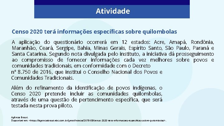 Atividade Censo 2020 terá informações específicas sobre quilombolas A aplicação do questionário ocorrerá em