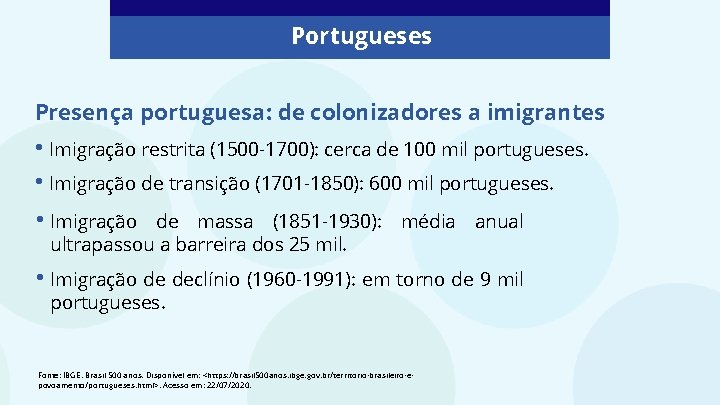 Portugueses Presença portuguesa: de colonizadores a imigrantes • Imigração restrita (1500 -1700): cerca de