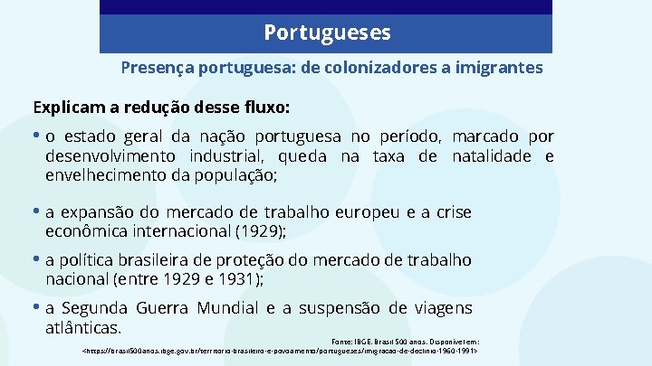 Portugueses Presença portuguesa: de colonizadores a imigrantes Explicam a redução desse fluxo: • o