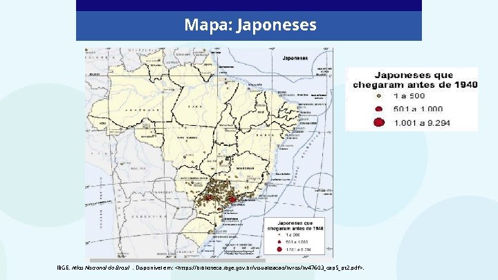 Mapa: Japoneses IBGE. Atlas Nacional do Brasil. Disponível em: <https: //biblioteca. ibge. gov. br/visualizacao/livros/liv