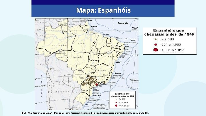 Mapa: Espanhóis IBGE. Atlas Nacional do Brasil. Disponível em: <https: //biblioteca. ibge. gov. br/visualizacao/livros/liv