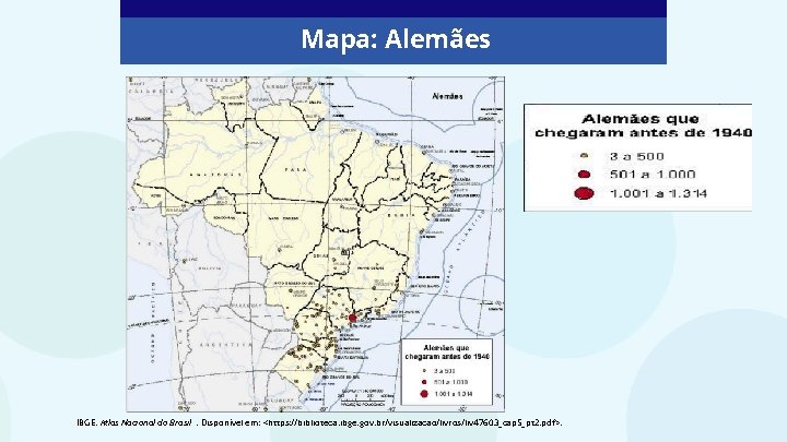 Mapa: Alemães IBGE. Atlas Nacional do Brasil. Disponível em: <https: //biblioteca. ibge. gov. br/visualizacao/livros/liv
