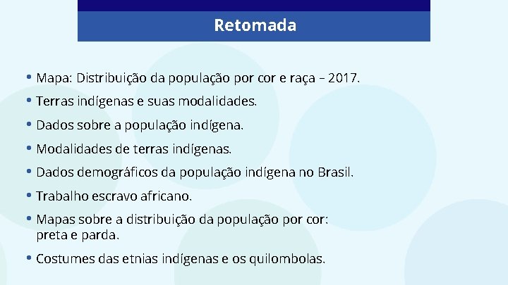 Retomada • Mapa: Distribuição da população por cor e raça – 2017. • Terras