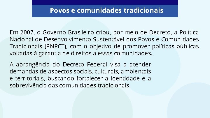 Povos e comunidades tradicionais Em 2007, o Governo Brasileiro criou, por meio de Decreto,