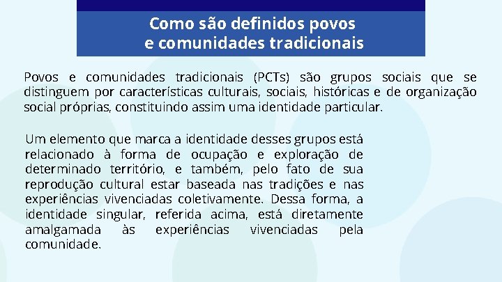 Como são definidos povos e comunidades tradicionais Povos e comunidades tradicionais (PCTs) são grupos