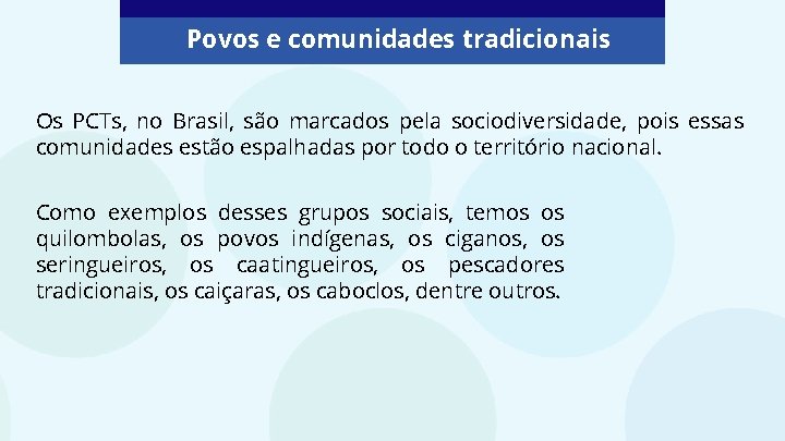 Povos e comunidades tradicionais Os PCTs, no Brasil, são marcados pela sociodiversidade, pois essas