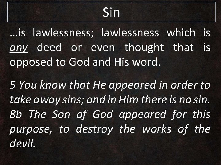Sin …is lawlessness; lawlessness which is any deed or even thought that is opposed