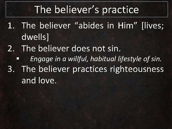 The believer’s practice 1. The believer “abides in Him” [lives; dwells] 2. The believer