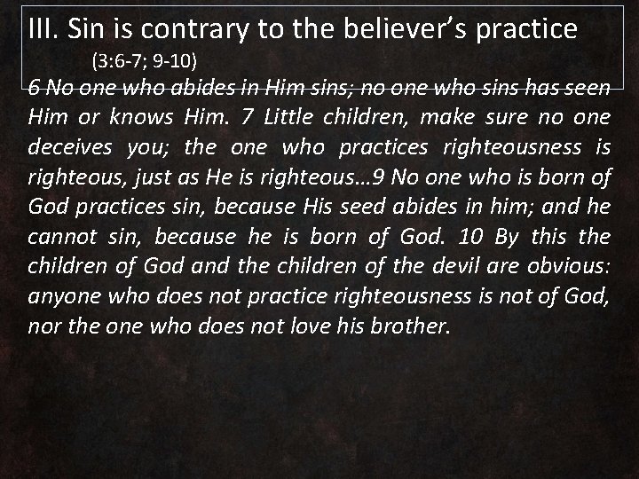 III. Sin is contrary to the believer’s practice (3: 6 -7; 9 -10) 6