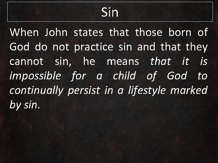 Sin When John states that those born of God do not practice sin and