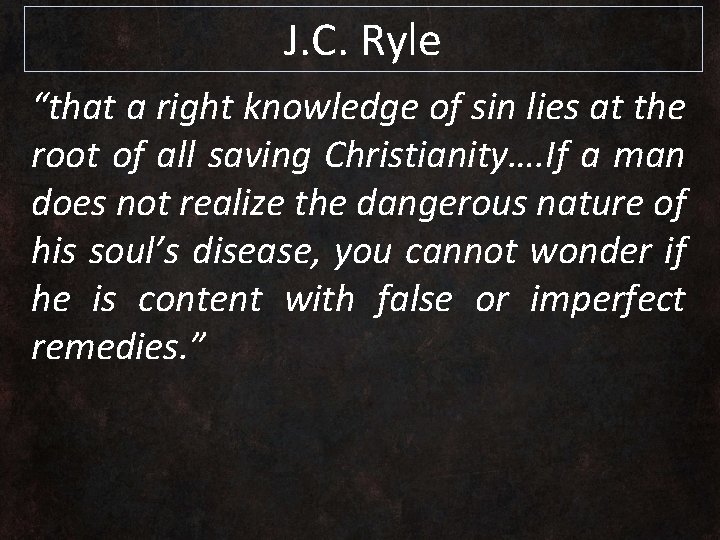 J. C. Ryle “that a right knowledge of sin lies at the root of