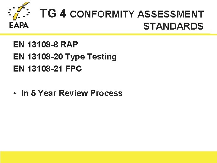 TG 4 CONFORMITY ASSESSMENT STANDARDS EN 13108 -8 RAP EN 13108 -20 Type Testing